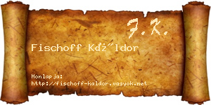 Fischoff Káldor névjegykártya